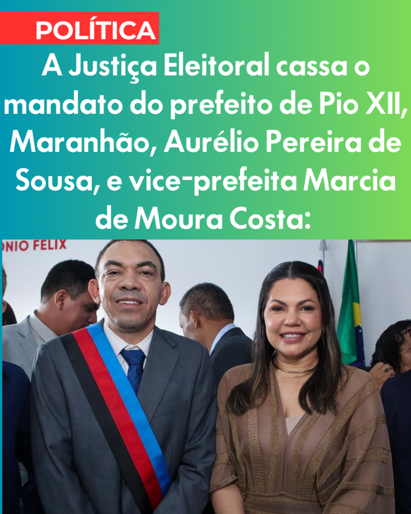 Justiça Eleitoral cassa mandatos do prefeito Aurélio Pereira de Sousa, e da vice-prefeita Marcia de Moura Costa, Pio XII por abuso de poder político Justiça Eleitoral cassa mandatos do prefeito Aurélio Pereira de Sousa, e da vice-prefeita Marcia de Moura Costa, Pio XII por abuso de poder político