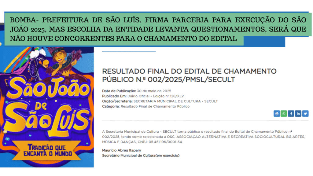 PREFEITURA DE SÃO LUÍS, FIRMA PARCERIA PARA EXECUÇÃO DO SÃO JOÃO 2025, MAS ESCOLHA DA ENTIDADE LEVANTA QUESTIONAMENTOS, SERÁ QUE NÃO HOUVE CONCORRÊNCIA PARA O CHAMAMENTO DO EDITAL PREFEITURA DE SÃO LUÍS, FIRMA PARCERIA PARA EXECUÇÃO DO SÃO JOÃO 2025, MAS ESCOLHA DA ENTIDADE LEVANTA QUESTIONAMENTOS, SERÁ QUE NÃO HOUVE CONCORRÊNCIA PARA O CHAMAMENTO DO EDITAL